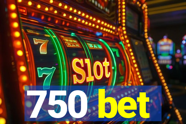 750 bet